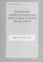 Technology, Competitiveness and Radical Policy Change: The Case of Brazil 0714643793 Book Cover