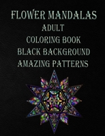 flower mandalas adult coloring book black background amazing patterns: Mandala coloring book for all ages 60 BEAUTIFUL MANDALAS for all agesthe colori B088T6H8V3 Book Cover