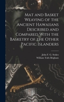 Mat and Basket Weaving of the Ancient Hawaiians Described and Compared With the Basketry of the Other Pacific Islanders 1986627047 Book Cover