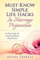 Must-Know Simple Life Hacks in Marriage Preparation: An Easy Guide to a Lasting Blissful Married Life 1539308014 Book Cover