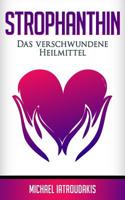 Strophanthin : Das (fast) Verschwundene Heilmittel (Herzinfakt, Herzinsuffizenz, Herz St?rken / WISSEN KOMPAKT) 1721650687 Book Cover