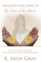 Naturopathic Reiki III: The Power of the Master 0990408981 Book Cover