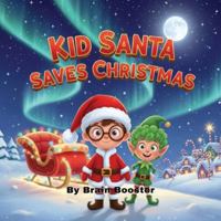 Kid Santa Saves Christmas: “A Rhyming Christmas Book for Kids Ages 3–8 About Santa, Elves, and Saving Christmas” (Big Feelings & Brave Kids: Social Emotional Picture Books for Children) B0G58CGGRJ Book Cover