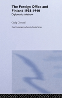 The Foreign Office and Finland 1938-1940: Diplomatic Sideshow (Contemporary Security Studies) 041565243X Book Cover
