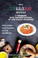 Best Italian Recipes: A Cookbook With The Best Recipes Of The Italian Tradition . First Dishes, Main Courses, Pizzas, Preserves. 1914384202 Book Cover