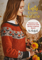 Knits from Nature: Sweaters and Accessories with Garden-Inspired Motifs 0811738620 Book Cover