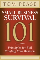 Small Business Survival 101: Principles for Fail Proofing Your Business 1614487901 Book Cover