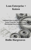 Lean Enterprise + Kaizen: Validated Ideas to Improve Working of Large Programs Through Lean Maximizing Your Kaizen Results 1803036907 Book Cover