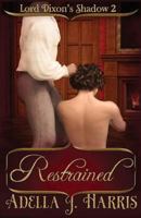 Restrained (Lord Dixon's Shadow) (Volume 2) 1975929144 Book Cover