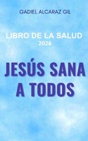 LIBRO DE LA SALUD 2026 JESÚS SANA A TODOS (Spanish Edition) B0FY1J3ZPS Book Cover