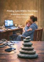 Finding Calm Within The Chaos: A Reflection Practice Journal B0H8ZWFJJ8 Book Cover