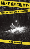 Mike on Crime: True Tales of Law and Disorder 1927855063 Book Cover