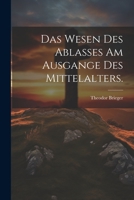 Das Wesen des Ablasses am Ausgange des Mittelalters. 1022321056 Book Cover