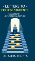 Letters to College Students: Lessons on Life, Future & Building a Successful Career B0F33XXT61 Book Cover