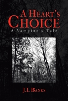 A Heart’s Choice: A Vampire’s Tale 1665588411 Book Cover