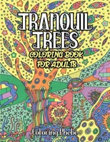 Tranquil Trees Coloring Book For Adults: An Adult Coloring Book with Beautiful Tranquil Trees Designs and patterns For Stress Relief & Relaxations! B084DD8R75 Book Cover