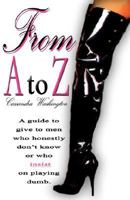 From A to Z: A Guide to Give to Men Who Honestly Don't Know or Who Insist on Playing Dumb 1605306185 Book Cover