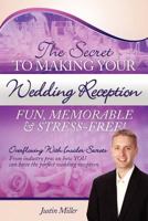 The Secret to Making Your Wedding Reception Fun, Memorable & Stress-Free! 1466404132 Book Cover