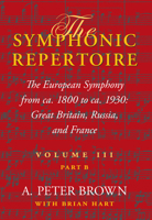 The Symphonic Repertoire: The European Symphony from Ca. 1800 to Ca. 1930 - Great Britain, Russia, and France (Symphonic Repertoire) 0253348978 Book Cover