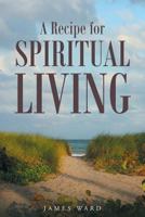 A Recipe for Spiritual Living 163525793X Book Cover