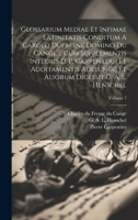 Glossarium Mediae Et Infimae Latinitatis Conditum A Carolo Dufresne Domino Du Cange ... Cum Supplementis Integris D. P. Carpenterii Et Additamentis ... G. A. L. Henschel; Volume 7 (French Edition) 1020210680 Book Cover