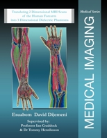 Medical Imaging: Translating 2 Dimensional MRI Scans of the Human Forearm into 3 Dimensional Dielectric Phantoms 1479705845 Book Cover