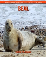 Seal: Amazing Pictures & Fun Facts for Kids 1676900853 Book Cover