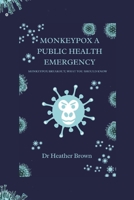 MONKEYPOX A PUBLIC HEALTH EMERGENCY: MONKEYPOX BREAKOUT; WHAT YOU SHOULD KNOW B0B8VCMLJH Book Cover