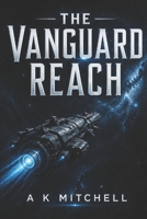 THE VANGUARD REACH: FIRST REACH B0GY4LFJL4 Book Cover
