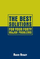 The Best Solutions for Your Forty Major Problems 1477250077 Book Cover