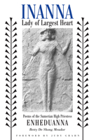 Inanna, Lady of Largest Heart : Poems of the Sumerian High 0292752423 Book Cover