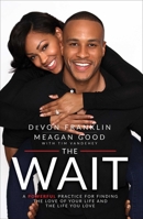 The Wait: A Powerful Practice for Finding the Love of Your Life and the Life You Love 1501123483 Book Cover