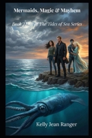 Mermaids, Magic & Mayhem: Book Three of The Tides of Sea Series (Mermaids, Murder & Magic) B0GSJHKG9H Book Cover