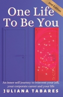 One Life To Be You: An inner self journey to reinvent your job, your corporate career and your life 1731485980 Book Cover