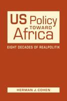 Us Policy Toward Africa: Eight Decades of Realpolitik 162637869X Book Cover