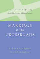 Marriage at the Crossroads: Couples in Conversation About Discipleship, Gender Roles, Decision Making and Intimacy 0830828907 Book Cover