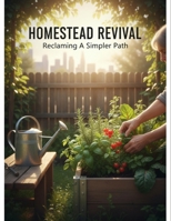 Homestead Revival: Reclaiming A Simpler Path B0GG7QFYZZ Book Cover