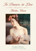 To Dance, to Live: A Biography of Thalia Mara 1496845307 Book Cover