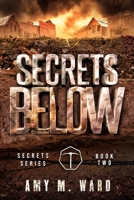 Secrets Below: Book 2 of the Secrets Series 1548676136 Book Cover