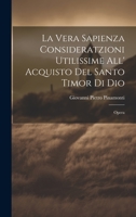 La Vera Sapienza Consideratzioni Utilissime All' Acquisto Del Santo Timor Di Dio: Opera 1020470399 Book Cover