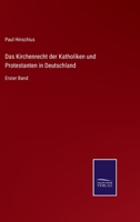 Das Kirchenrecht der Katholiken und Protestanten in Deutschland: Erster Band 3752507020 Book Cover