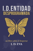I.D.ENTIDAD DESPROGRAMADA: Una novela de despertar espiritual para buscadores de la verdad, en un mundo que está perdiendo su alma. (Spanish Edition) B0FLQ71787 Book Cover