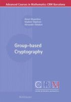 Group-based Cryptography (Advanced Courses in Mathematics - CRM Barcelona) 3764388269 Book Cover