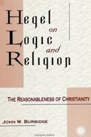 Hegel on Logic and Religion: The Reasonableness of Christianity (Suny Series in Hegelian Studies) 0791410188 Book Cover