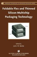 Foldable Flex and Thinned Silicon Multichip Packaging Technology (Emerging Technology in Advanced Packaging) 0792376765 Book Cover