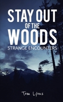 Stay Out of the Woods: Strange Encounters B094TCDJ7P Book Cover