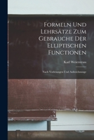 Formeln und Lehrsätze zum Gebrauche der elliptischen Functionen: Nach Vorlesungen und Aufzeichnunge 1018280065 Book Cover