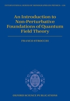 An Introduction to Non-Perturbative Foundations of Quantum Field Theory (International Series of Monographs on Physics) 0199671575 Book Cover