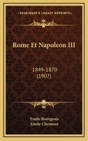Rome Et Napoleon III: 1849-1870 (1907) 1167654285 Book Cover