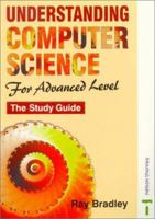 Understanding Computer Science for Advanced Level: The Study Guide 0748761470 Book Cover